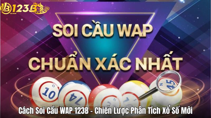 Cách Soi Cầu WAP 123B – Chiến Lược Phân Tích Xổ Số Mới Cách Soi Cầu WAP 123B – Chiến Lược Phân Tích Xổ Số Mới