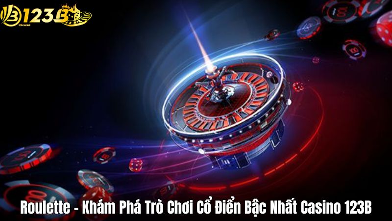 Roulette - Khám Phá Trò Chơi Cổ Điển Bậc Nhất Casino 123B Roulette - Khám Phá Trò Chơi Cổ Điển Bậc Nhất Casino 123B