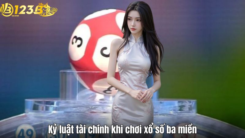 Xổ số ba miền Bắc – Trung – Nam tại 123B Kỷ luật tài chính khi chơi xổ số ba miền