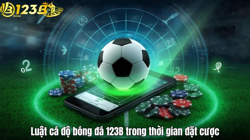 Luật Cá Độ Bóng Đá 123B – Quy Định Chuẩn Cho Người Chơi 2025 Luật cá độ bóng đá 123B trong thời gian đặt cược