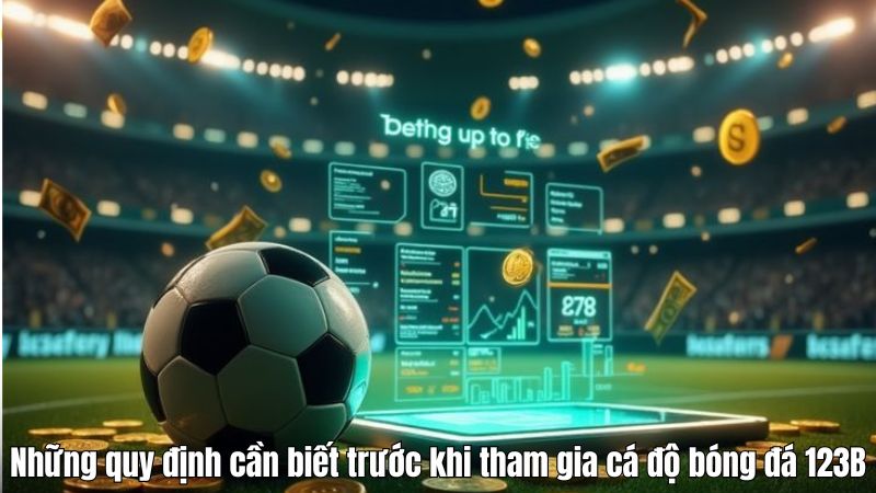 Luật Cá Độ Bóng Đá 123B – Quy Định Chuẩn Cho Người Chơi 2025 Những quy định cần biết trước khi tham gia cá độ bóng đá 123B